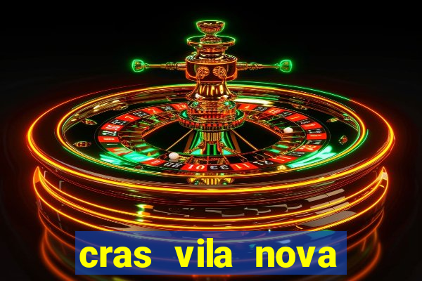 cras vila nova cachoeirinha horario de funcionamento